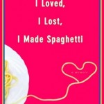 I Loved, I Lost, I Made Spaghetti