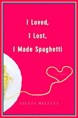 I Loved, I Lost, I Made Spaghetti